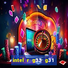 intel r g33 g31 express chipset family roda quais jogos